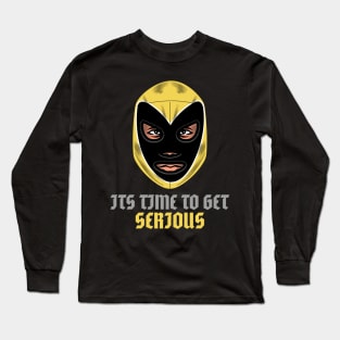 ITS TIME TO GET SERIOUS Long Sleeve T-Shirt